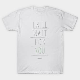 I will wait for you T-Shirt